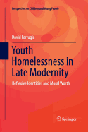 Youth Homelessness in Late Modernity: Reflexive Identities and Moral Worth