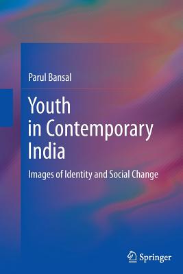 Youth in Contemporary India: Images of Identity and Social Change - Bansal, Parul