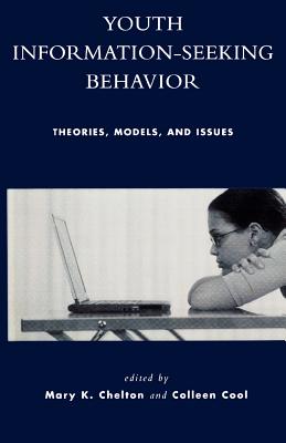 Youth Information Seeking Behavior: Theories, Models, and Issues - Chelton, Mary K (Editor), and Cool, Colleen (Editor)