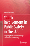 Youth Involvement in Public Safety in the United States: Mitigating Youth Violence through Community Programming