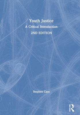 Youth Justice: A Critical Introduction - Case, Stephen