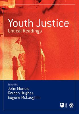 Youth Justice: Critical Readings - Muncie, John (Editor), and Hughes, Gordon (Editor), and McLaughlin, Eugene (Editor)