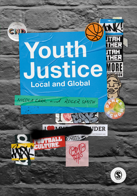 Youth Justice: Local and Global - Carr, Nicola, and Smith, Roger