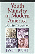 Youth Ministry in Modern America: 1930 to the Present