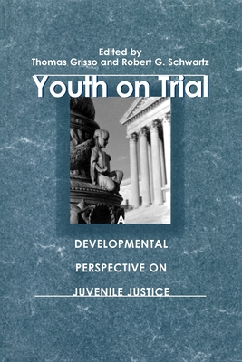 Youth on Trial: A Developmental Perspective on Juvenile Justice - Grisso, Thomas, PhD (Editor)