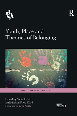 Youth, Place and Theories of Belonging - Habib, Sadia (Editor), and Ward, Michael (Editor)