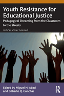 Youth Resistance for Educational Justice: Pedagogical Dreaming from the Classroom to the Streets