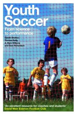 Youth Soccer: From Science to Performance - Reilly, Thomas, and Richardson, Dave, and Stratton, Gareth