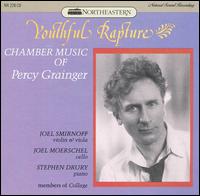 Youthful Rapture: Chamber Music of Percy Grainger - Joel Moerschel (cello); Joel Smirnoff (violin); Joel Smirnoff (viola); Stephen Drury (piano)