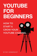 YouTube for Beginners: How to Start & Grow Your YouTube Channel