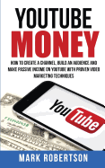 Youtube Money: How to Create a Channel, Build an Audience and Make Passive Income on Youtube with Proven Video Marketing Techniques