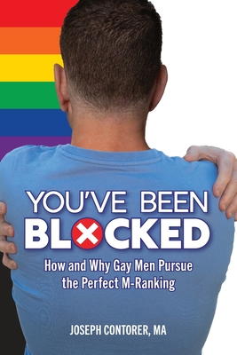 You've Been Blocked: How and Why Gay Men Pursue the Perfect M-Ranking - Contorer, Joseph