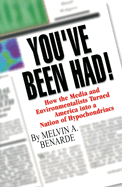 You've Been Had!: How the Media and Environmentalists Turned America Into a Nation of Hypochondriacs