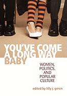 You've Come a Long Way, Baby: Women, Politics, and Popular Culture