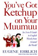 You've Got Ketchup on Your Muumuu: An A-To-Z Guide to English Words from Around the World