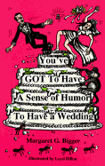 You've Got to Have a Sense of Humor to Have a Wedding