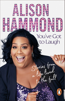 You've Got To Laugh: Stories from a Life Lived to the Full - Hammond, Alison