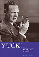 Yuck!: The Nature and Moral Significance of Disgust