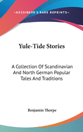 Yule-Tide Stories: A Collection Of Scandinavian And North German Popular Tales And Traditions