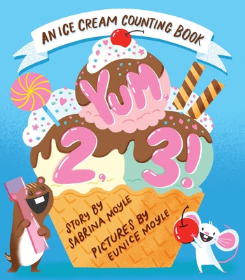 Yum, 2, 3! (a Hello!lucky Know & Grow Book): An Ice Cream Counting Book (a Board Book) - Hello!lucky, and Moyle, Sabrina