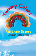 Yummy Colors for Little Eaters: Learn colors book for toddlers 1-3