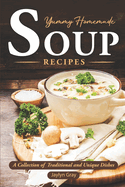 Yummy Homemade Soup Recipes: A Collection of Traditional and Unique Dishes