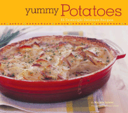 Yummy Potatoes: 65 Downright Delicious Recipes - Spieler, Marlena, and Giblin, Sheri (Photographer)