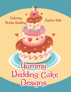 Yummy Wedding Cake Designs: Coloring Books Wedding