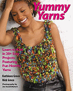 Yummy Yarns: Learn to Knit in 20+ Easy Projects Featuring Fun Novelty Yarns - Greco, Kathleen, and Greco, Nick, and VanDeHatert, Joe (Photographer)