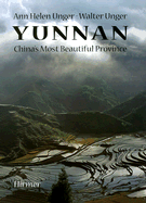 Yunnan: China's Most Beautiful Province - Unger, Ann Helen, and Unger, Walter