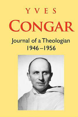 Yves Congar: Journal of a Theologian (1946-1956) - Fouilloux, Etienne (Editor), and Congar, Dominique, and Duval, Andre