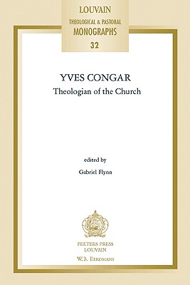 Yves Congar: Theologian of the Church - Flynn, Gabriel (Editor)