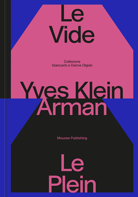 Yves Klein & Arman: Le Vide Et Le Plein - Klein, Yves, and Bezzola, Tobia (Text by), and Botta, Mario (Text by)