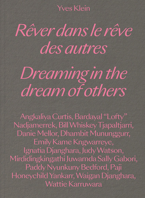 Yves Klein: Dreaming in the Dream of Others - Petitjean, Georges (Text by), and Akerman, Kim (Text by), and Caruana, Wally (Text by)