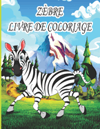 Zbre Livre de Coloriage: Livre de coloriage pour enfants, garons et filles, avec de belles illustrations pour tous les ges