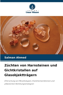 Zchten von Harnsteinen und Gichtkristallen auf Glasobjekttrgern - Ahmed, Salman