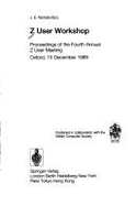 Z User Workshop: Proceedings of the Fourth Annual Z User Meeting, Oxford, 15 December 1989 - Nicholls, John E
