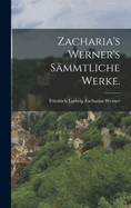 Zacharia's Werner's S?mmtliche Werke.