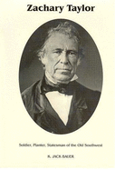 Zachary Taylor: Soldier, Planter, Statesman of the Old Southwest