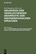 Zahlwrter, Die Drei Nominalgenera, Kasus- Und Numerusbildung Der Nomina: Pronominalstmme Und Kasus- Und Numerusbildung Der Pronomina. Bedeutung Der Numeri Beim Nomen Und Pronomen. Bedeutung Der Kasus. Das Adjektivum. Die Adverbia Nach Form Und Gebrauch...