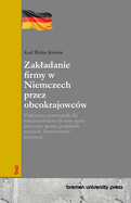 Zakladanie firmy w Niemczech przez obcokrajowcw: Praktyczny przewodnik dla mi dzynarodowych start-upw dotycz cy prawa, podatkw, urz dw, finansowania i integracji.