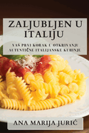 Zaljubljen u Italiju: Vas Prvi Korak u Otkrivanju Autenti ne Italijanske Kuhinje