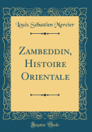 Zambeddin, Histoire Orientale (Classic Reprint)