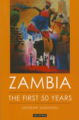 Zambia: The First 50 Years - Sardanis, Andrew