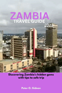 Zambia Travel Guide 2023: Discovering Zambia's hidden gems with tips to safe trip