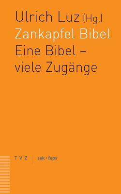 Zankapfel Bibel: Eine Bibel - Viele Zugange. Ein Theologisches Gesprach - Luz, Ulrich (Editor)