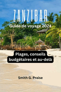 Zanzibar Guide de voyage 2024: Plages, conseils budgtaires et au-del