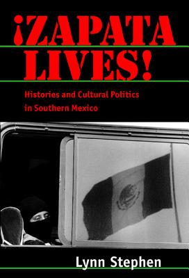 Zapata Lives!: Histories & Cultural Politics in Southern Mex - Stephen, Lynn, Professor