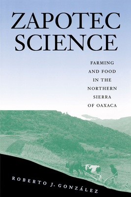 Zapotec Science: Farming and Food in the Northern Sierra of Oaxaca - Gonzlez, Roberto J