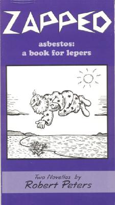 Zapped: Two Novellas: Asbestos: A Book for Lepers, How to Make Love to a Foot - Peters, Robert